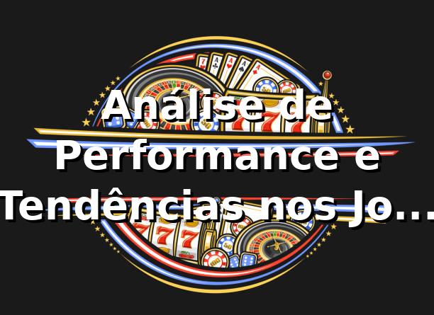 Análise de Performance e Tendências nos Jogos do Godjogo 📊